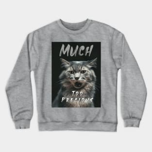 Much Too Precious (talking cat) Crewneck Sweatshirt